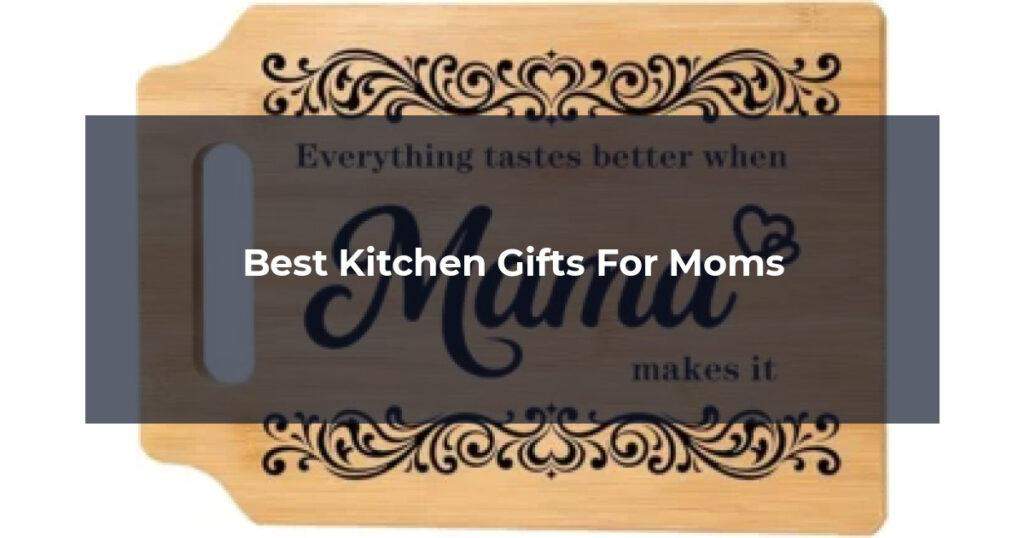 Best Kitchen Gifts For Moms