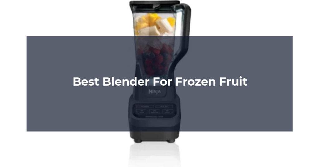 Best Blender For Frozen Fruit