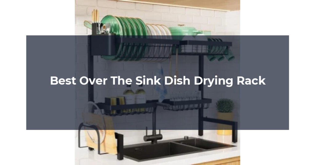 Best Over The Sink Dish Drying Rack