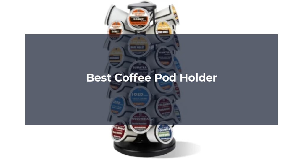 Best Coffee Pod Holder