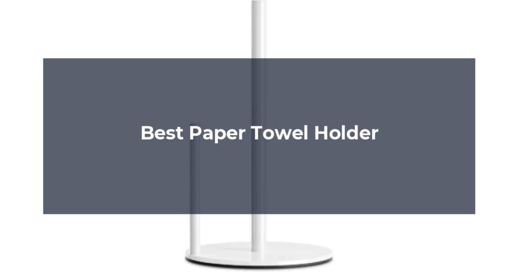 Best Paper Towel Holder