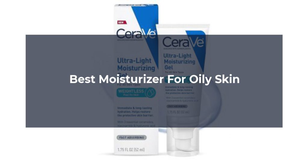 Best Moisturizer For Oily Skin