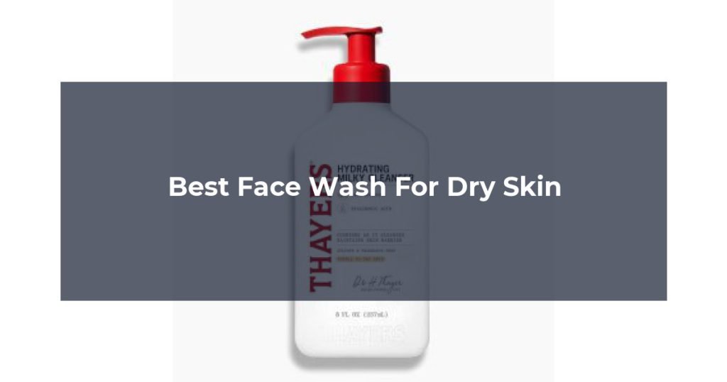 Best Face Wash For Dry Skin