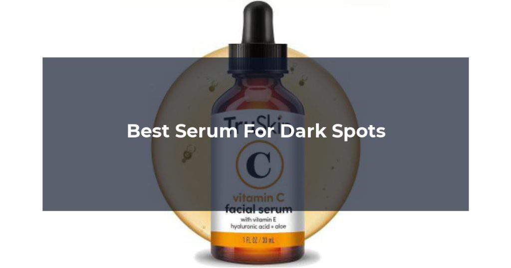 Best Serum For Dark Spots