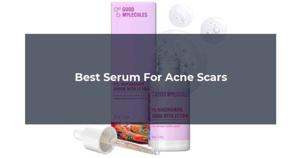 Best Serum For Acne Scars