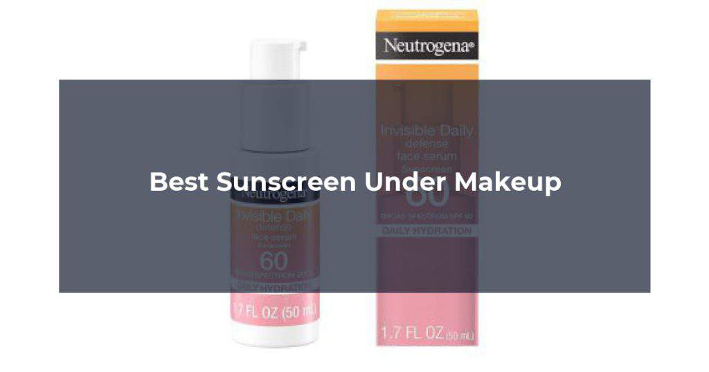 Best Sunscreen Under Makeup