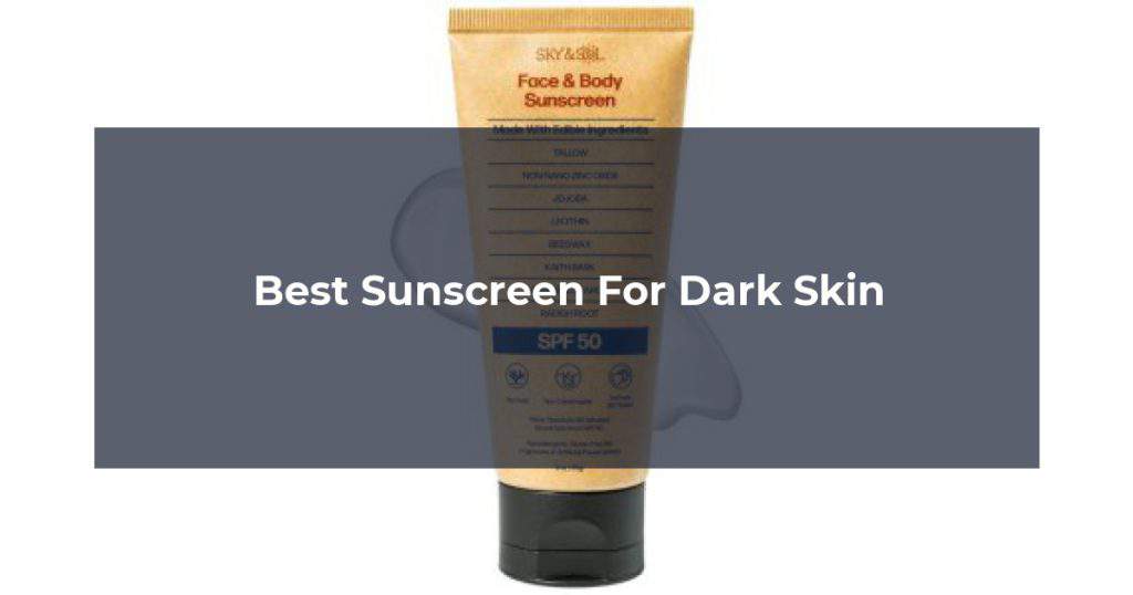 Best Sunscreen For Dark Skin