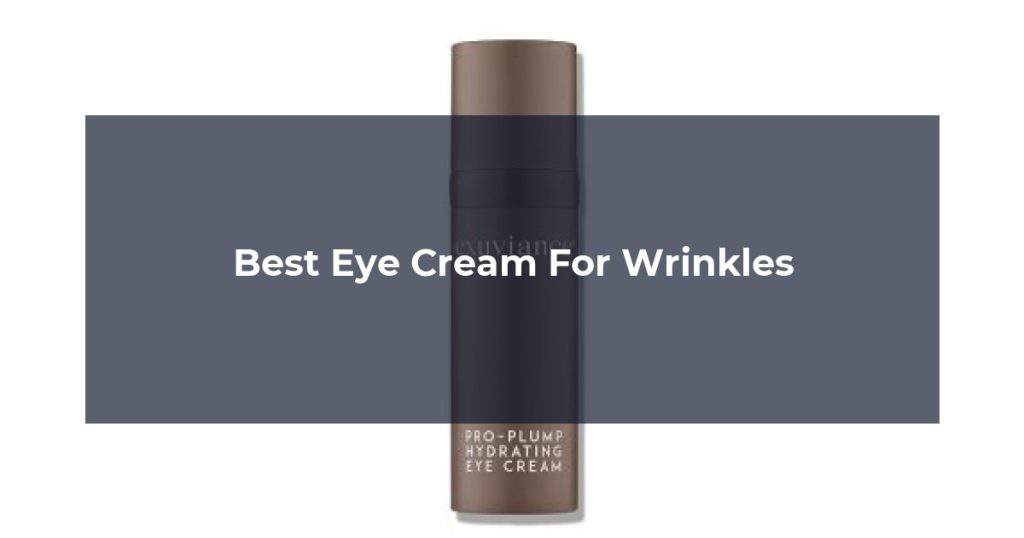 Best Eye Cream For Wrinkles