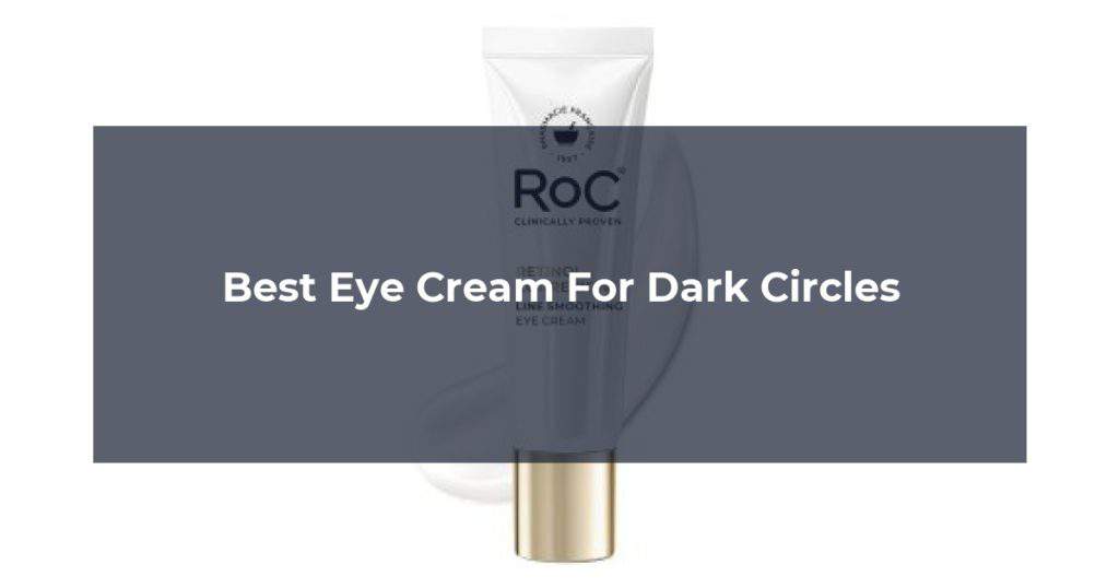Best Eye Cream For Dark Circles