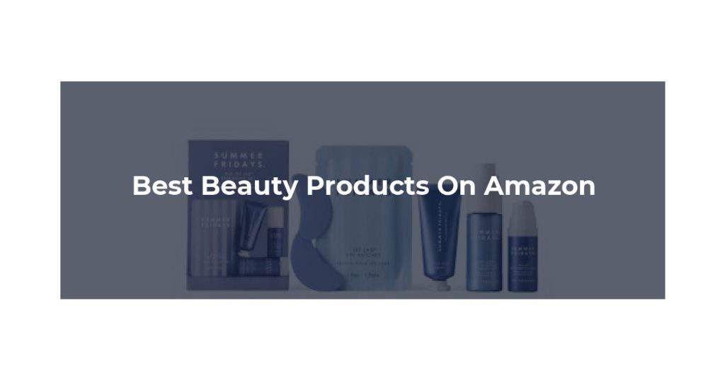 Best Beauty Products On Amazon
