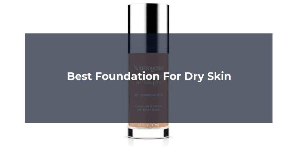 Best Foundation For Dry Skin