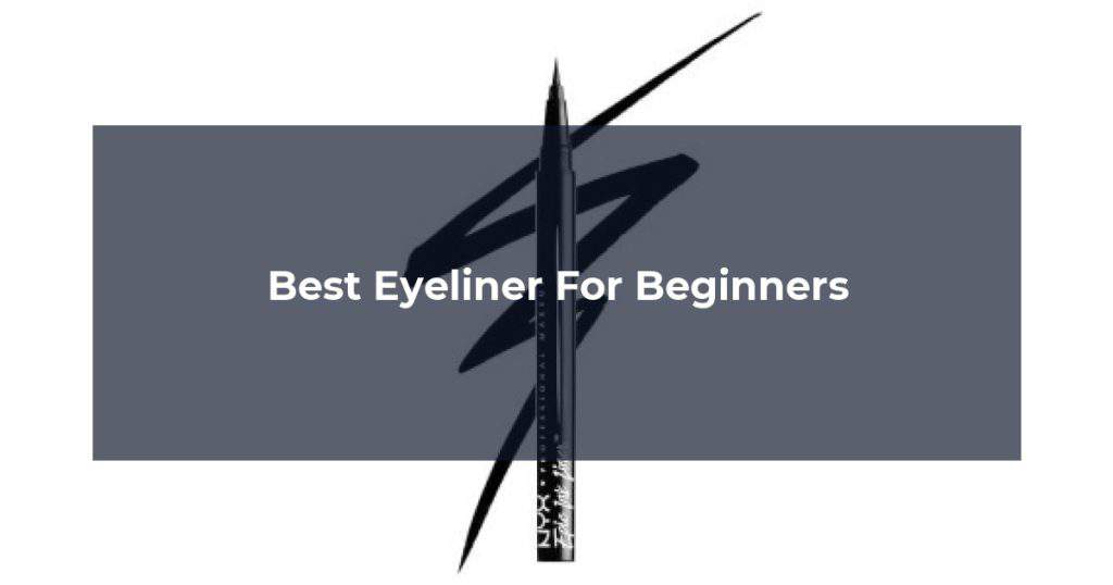 Best Eyeliner For Beginners