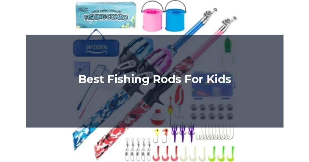 Best Fishing Rods For Kids