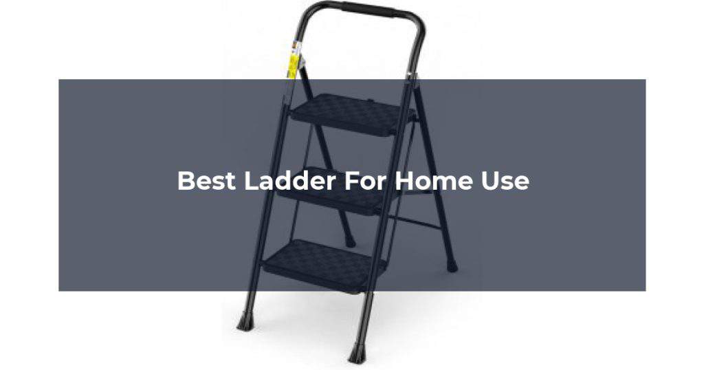 Best Ladder For Home Use