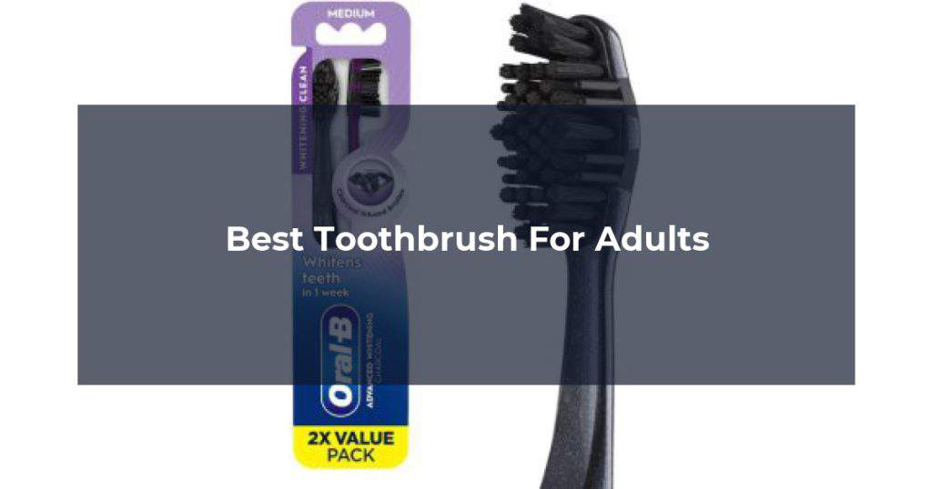 Best Toothbrush For Adults