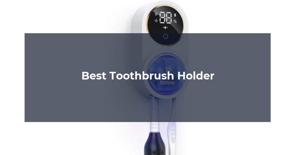 Best Toothbrush Holder