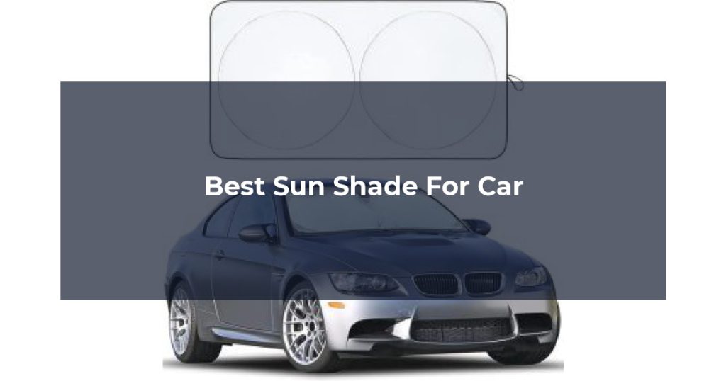 Best Sun Shade For Car